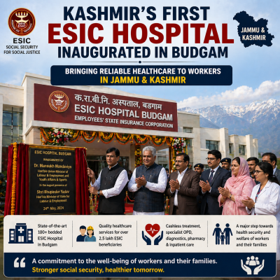 Kashmir’s First ESIC Hospital Inaugurated in Budgam: Bringing Reliable Healthcare to Workers in Jammu and Kashmir